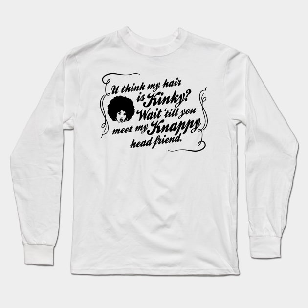 You should meet my knappy hair friend :)! Long Sleeve T-Shirt by KinkyRootz